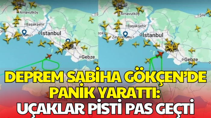 Deprem İstanbul Sahiba Gökçen Havalimanı’nda Paniğe Yol Açtı: Uçaklar Pisti Pas Geçti